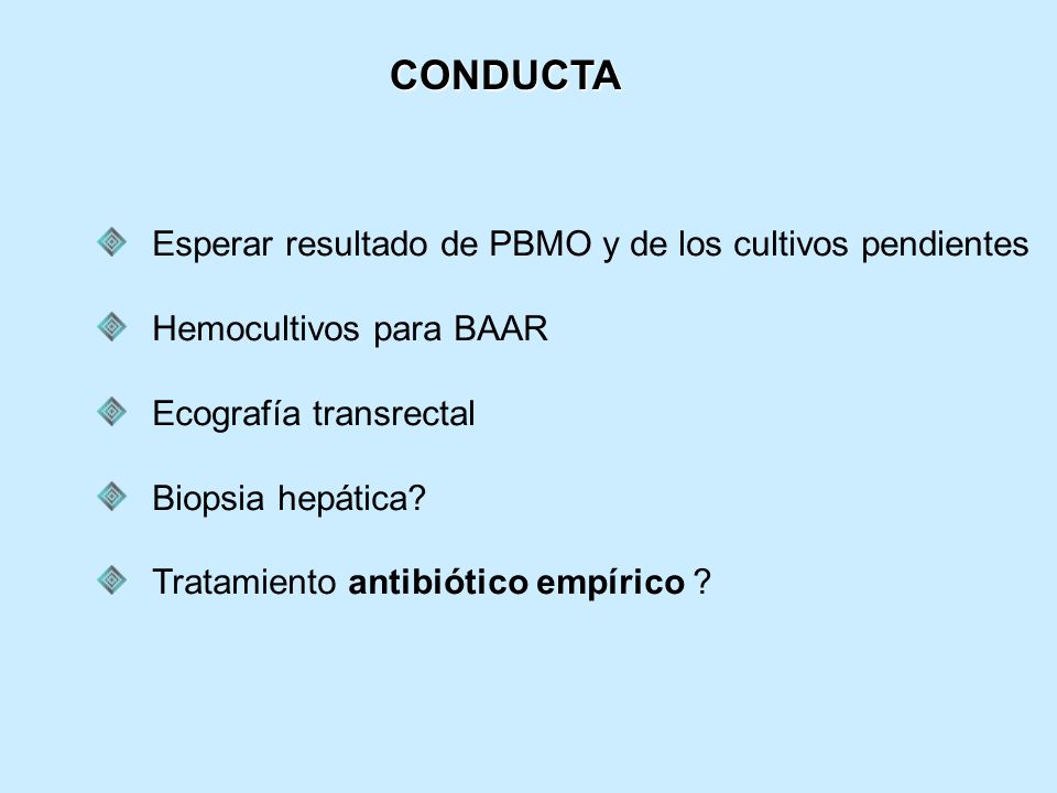 CONDUCTA Esperar resultado de PBMO y de los cultivos pendientes