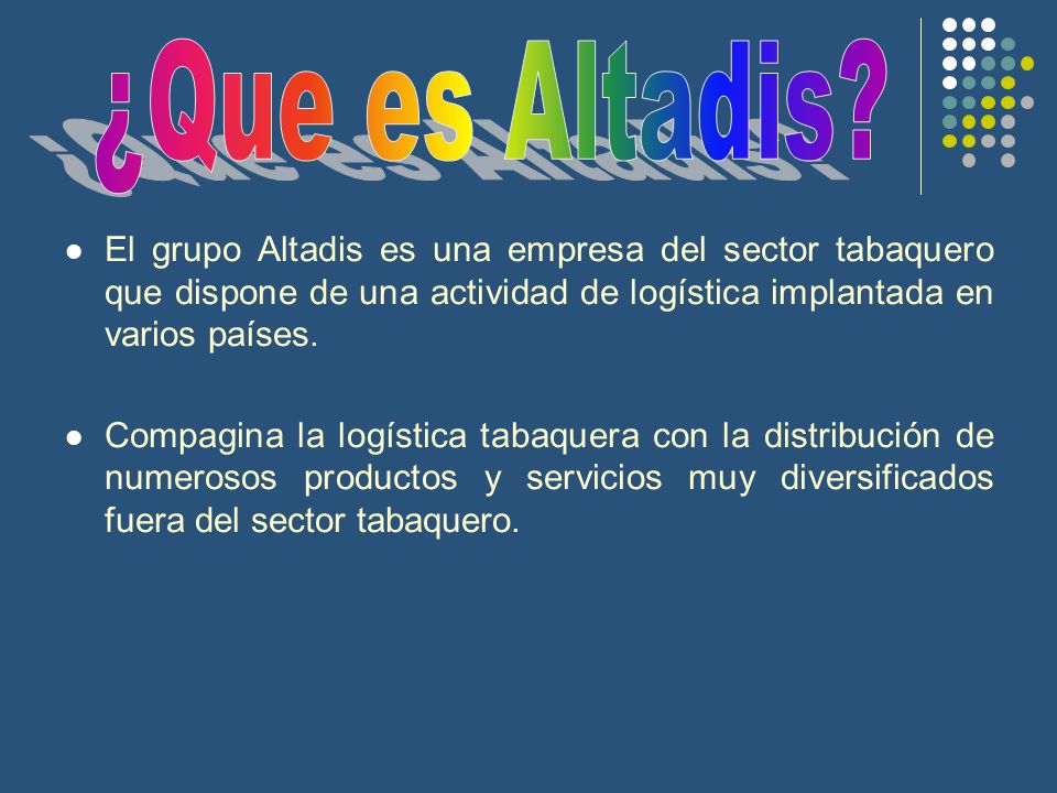 ¿Que es Altadis El grupo Altadis es una empresa del sector tabaquero que dispone de una actividad de logística implantada en varios países.
