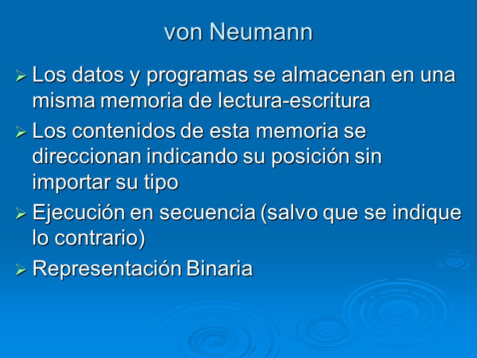 von Neumann Los datos y programas se almacenan en una misma memoria de lectura-escritura.