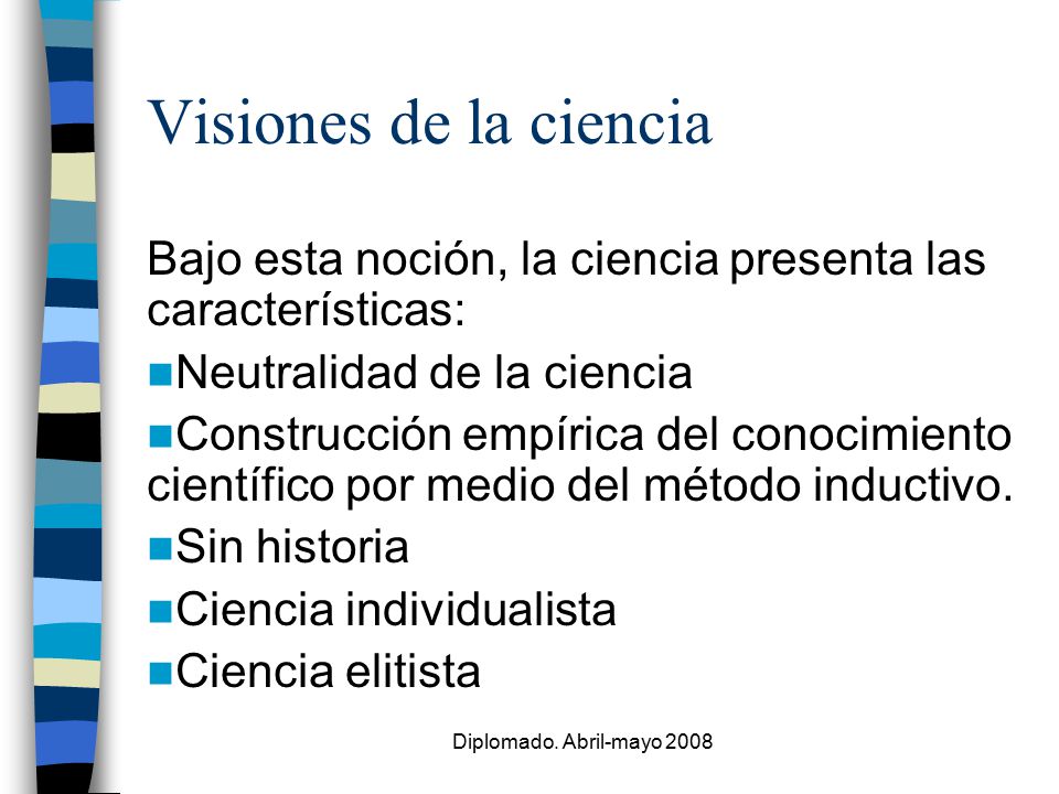 Visiones de la ciencia Bajo esta noción, la ciencia presenta las características: Neutralidad de la ciencia.