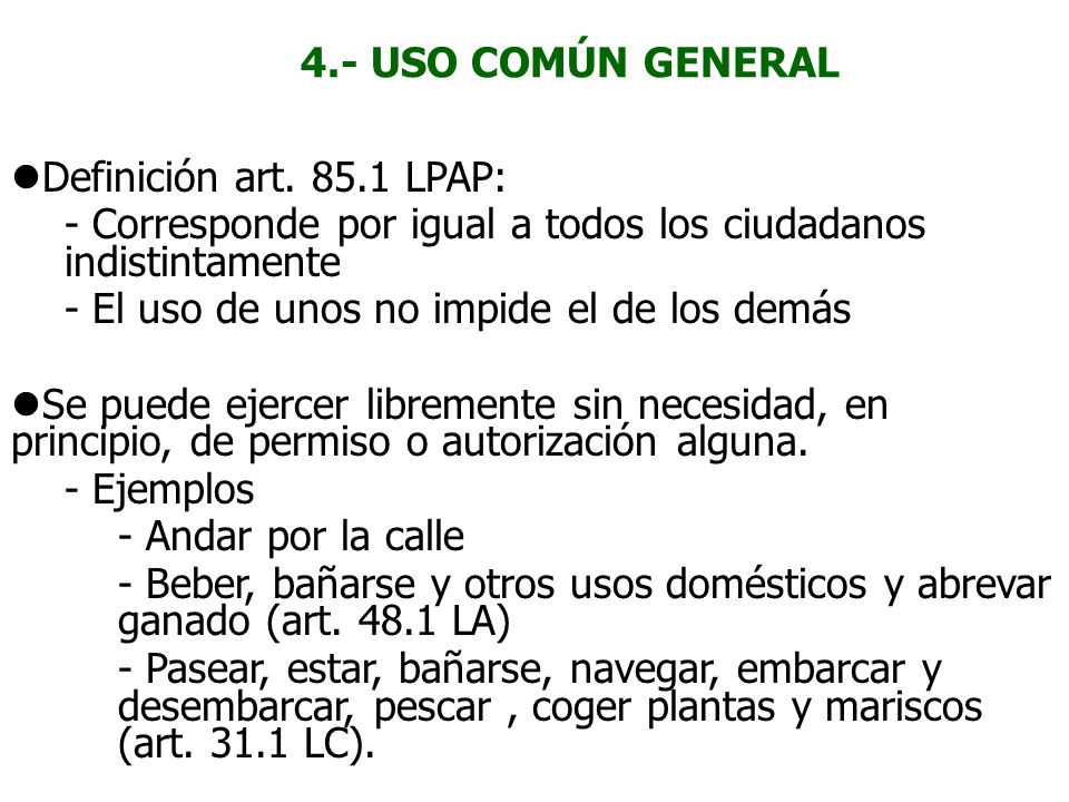 4.- USO COMÚN GENERAL Definición art LPAP: - Corresponde por igual a todos los ciudadanos indistintamente.