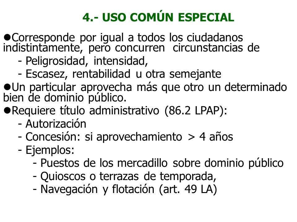 4.- USO COMÚN ESPECIAL Corresponde por igual a todos los ciudadanos indistintamente, pero concurren circunstancias de.