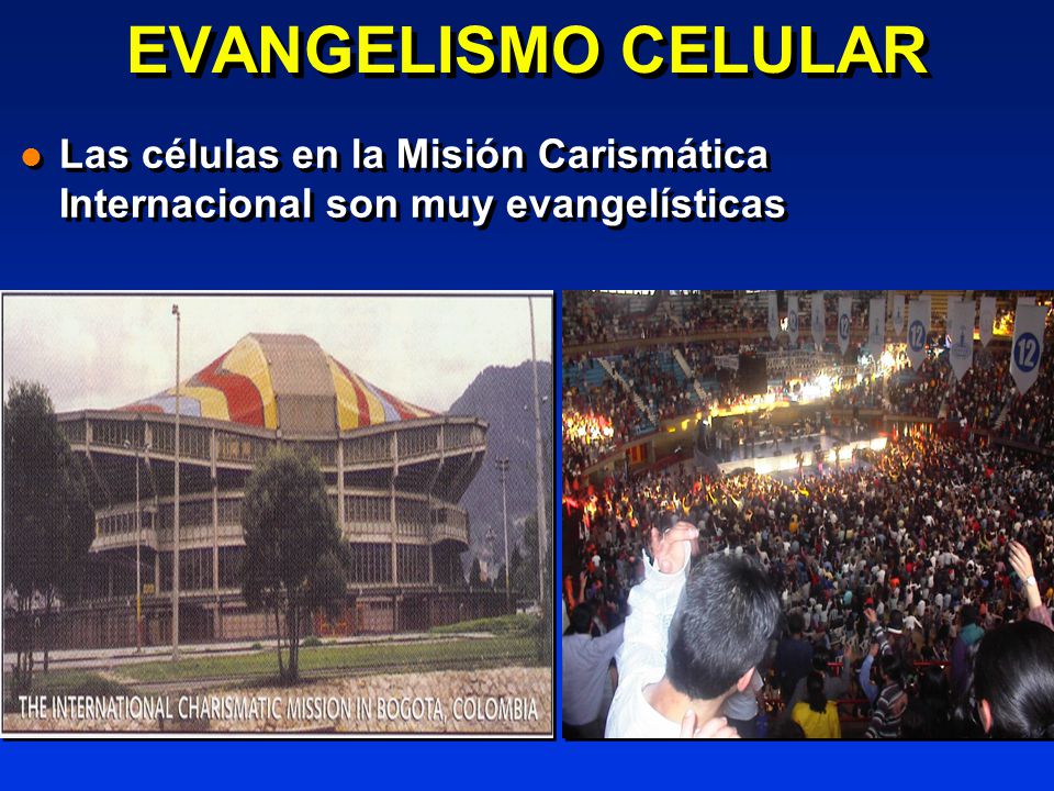 EVANGELISMO CELULAR Las células en la Misión Carismática Internacional son muy evangelísticas