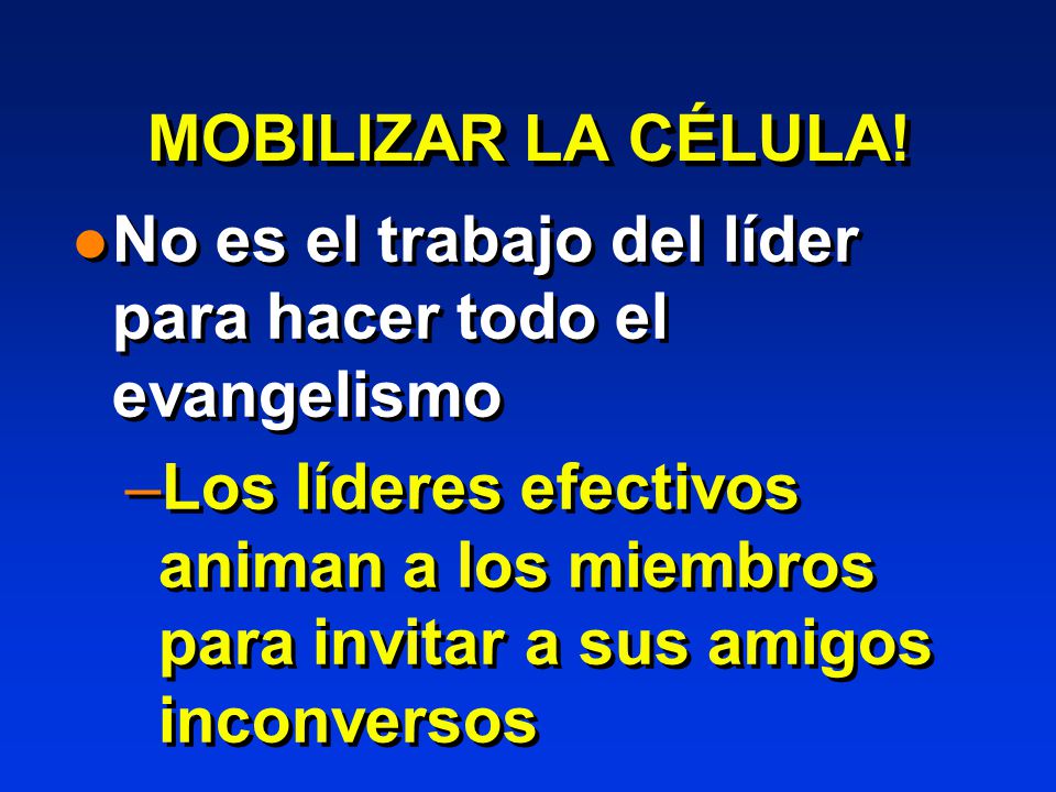 MOBILIZAR LA CÉLULA! No es el trabajo del líder para hacer todo el evangelismo.