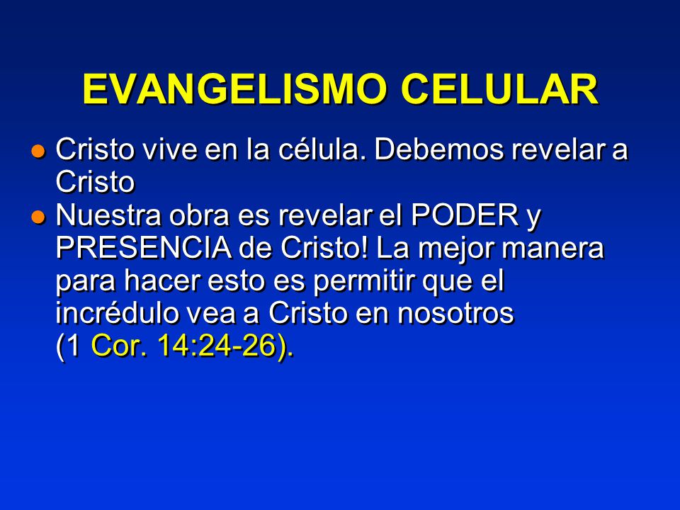 EVANGELISMO CELULAR Cristo vive en la célula. Debemos revelar a Cristo