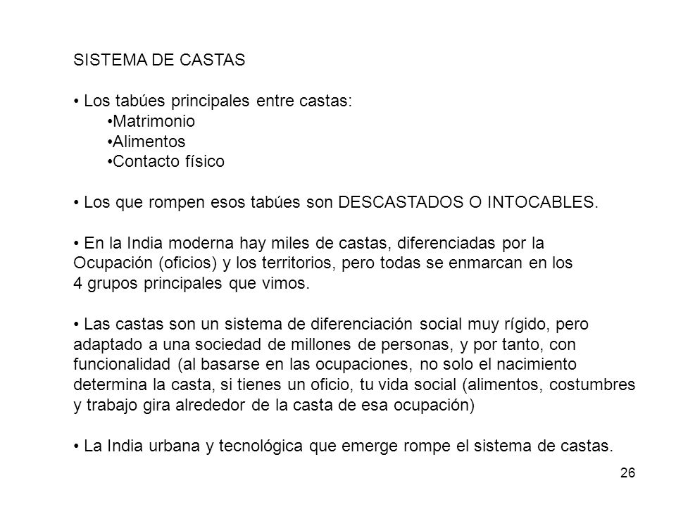 SISTEMA DE CASTAS Los tabúes principales entre castas: Matrimonio. Alimentos. Contacto físico.