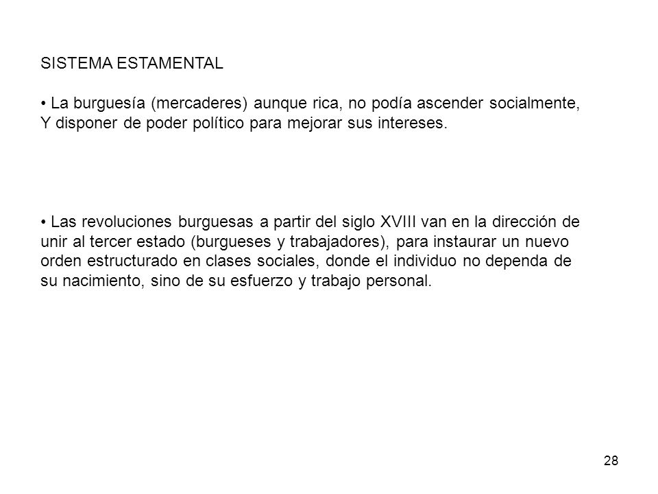 SISTEMA ESTAMENTAL La burguesía (mercaderes) aunque rica, no podía ascender socialmente, Y disponer de poder político para mejorar sus intereses.