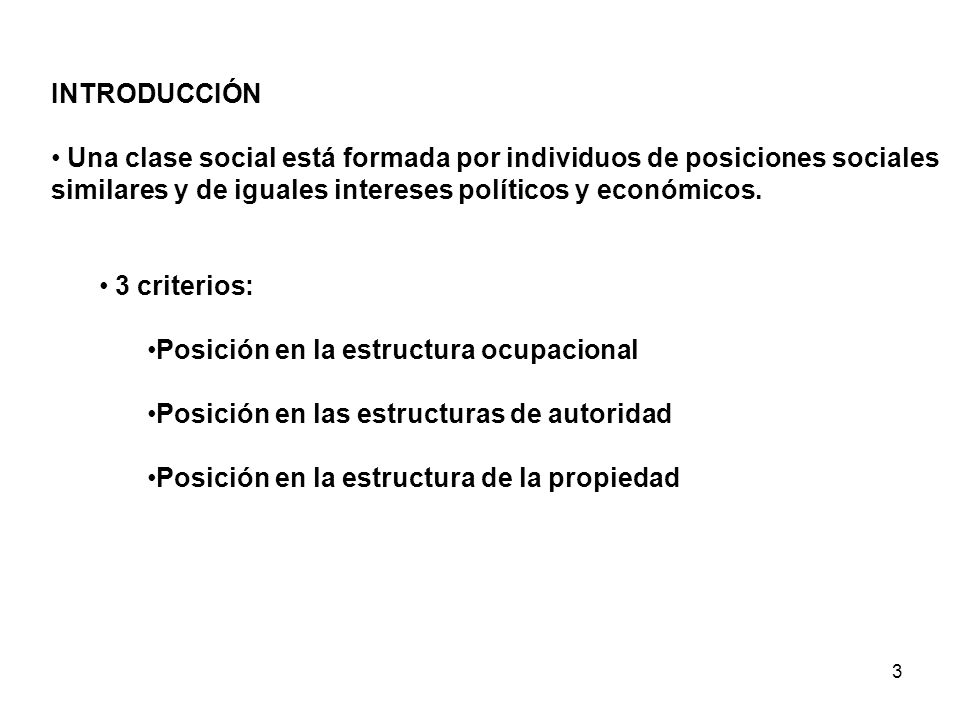INTRODUCCIÓN Una clase social está formada por individuos de posiciones sociales. similares y de iguales intereses políticos y económicos.