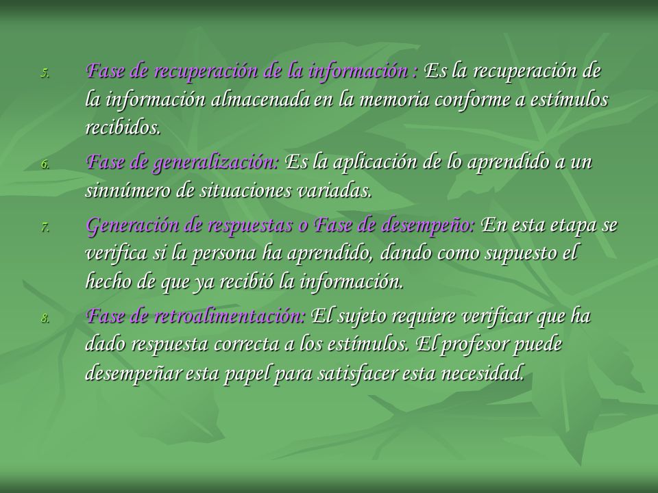 Fase de recuperación de la información : Es la recuperación de la información almacenada en la memoria conforme a estímulos recibidos.