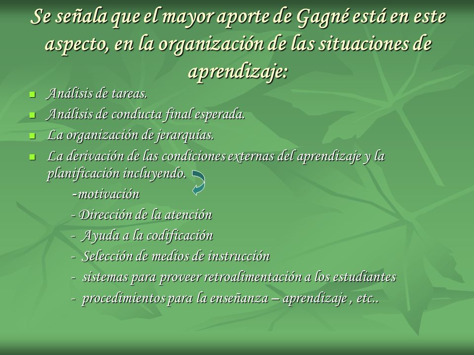 Se señala que el mayor aporte de Gagné está en este aspecto, en la organización de las situaciones de aprendizaje: