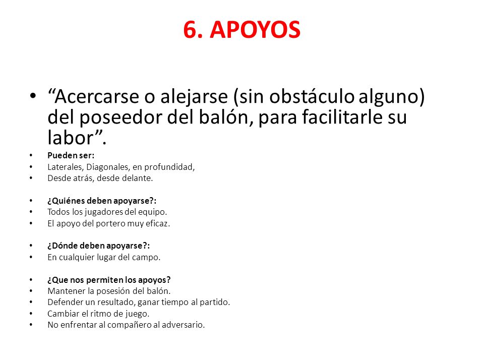 6. APOYOS Acercarse o alejarse (sin obstáculo alguno) del poseedor del balón, para facilitarle su labor .