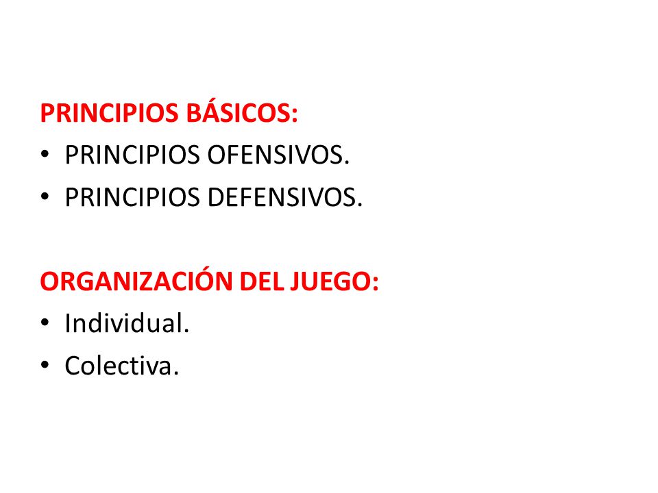 PRINCIPIOS BÁSICOS: PRINCIPIOS OFENSIVOS. PRINCIPIOS DEFENSIVOS. ORGANIZACIÓN DEL JUEGO: Individual.
