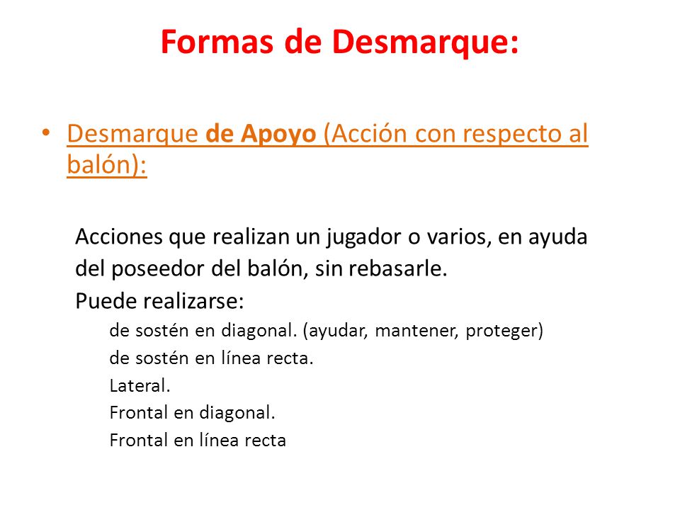 Formas de Desmarque: Desmarque de Apoyo (Acción con respecto al balón): Acciones que realizan un jugador o varios, en ayuda.