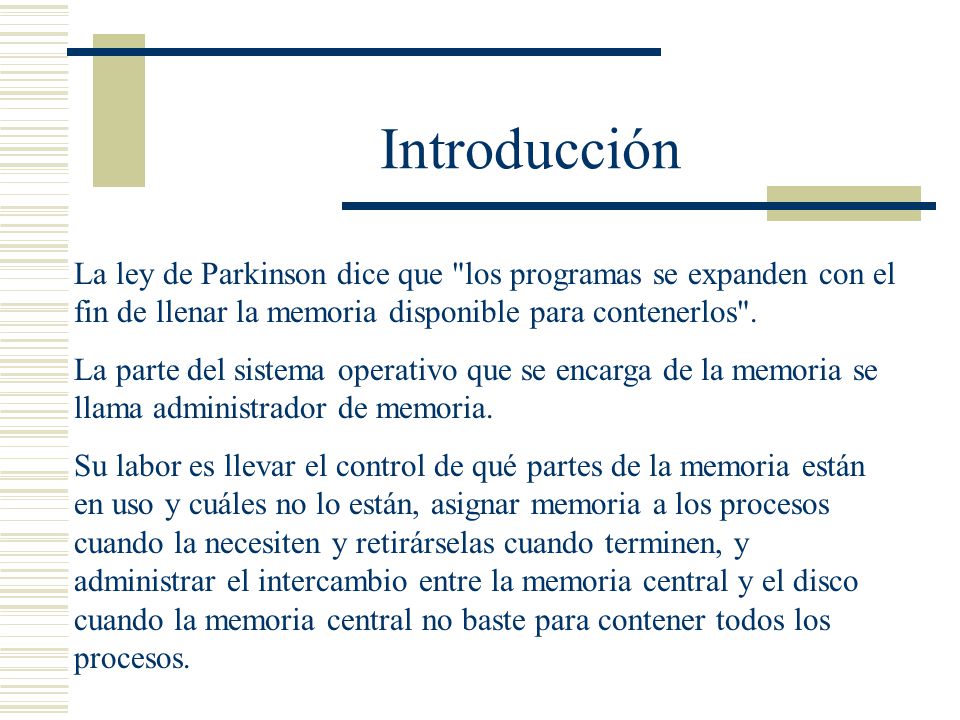 Introducción La ley de Parkinson dice que los programas se expanden con el fin de llenar la memoria disponible para contenerlos .