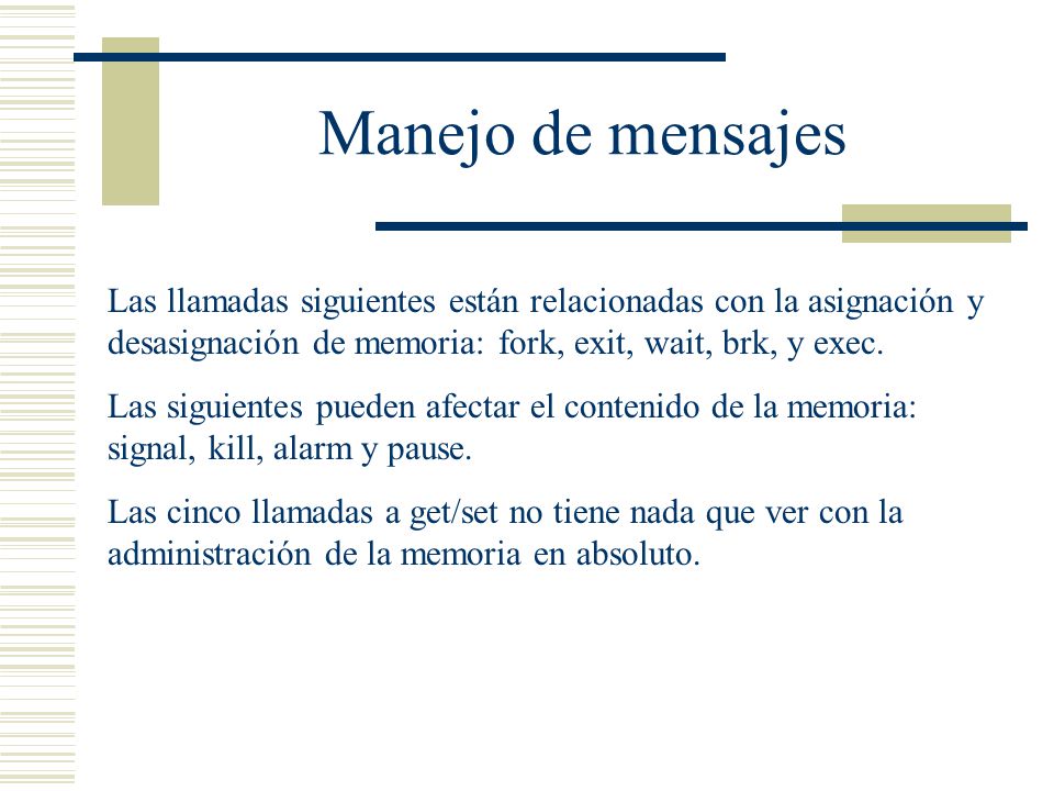 Manejo de mensajes Las llamadas siguientes están relacionadas con la asignación y desasignación de memoria: fork, exit, wait, brk, y exec.