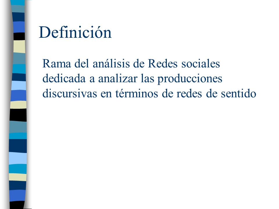 Definición Rama del análisis de Redes sociales dedicada a analizar las producciones discursivas en términos de redes de sentido.
