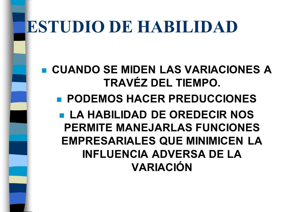 ESTUDIO DE HABILIDAD CUANDO SE MIDEN LAS VARIACIONES A TRAVÉZ DEL TIEMPO. PODEMOS HACER PREDUCCIONES.