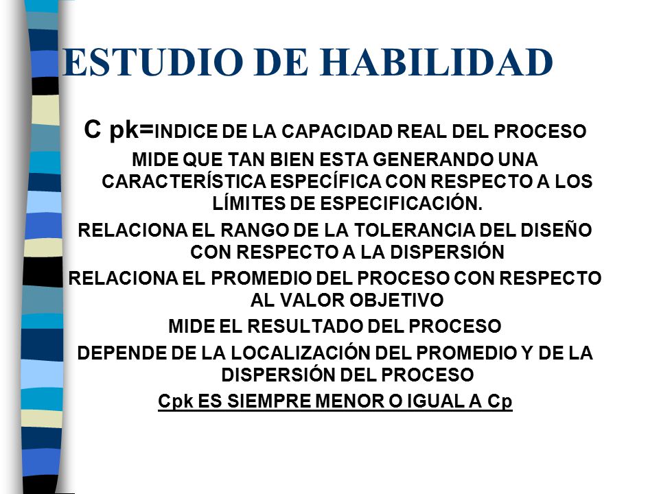 ESTUDIO DE HABILIDAD C pk=INDICE DE LA CAPACIDAD REAL DEL PROCESO