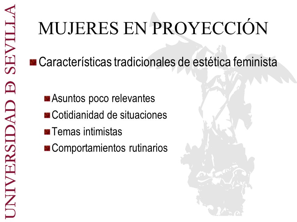 MUJERES EN PROYECCIÓN Características tradicionales de estética feminista. Asuntos poco relevantes.
