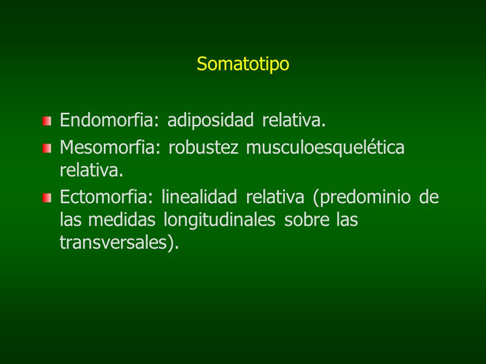 Somatotipo Endomorfia: adiposidad relativa. Mesomorfia: robustez musculoesquelética relativa.