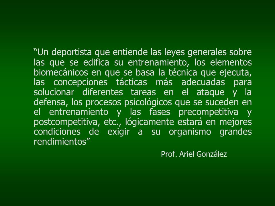 Un deportista que entiende las leyes generales sobre las que se edifica su entrenamiento, los elementos biomecánicos en que se basa la técnica que ejecuta, las concepciones tácticas más adecuadas para solucionar diferentes tareas en el ataque y la defensa, los procesos psicológicos que se suceden en el entrenamiento y las fases precompetitiva y postcompetitiva, etc., lógicamente estará en mejores condiciones de exigir a su organismo grandes rendimientos