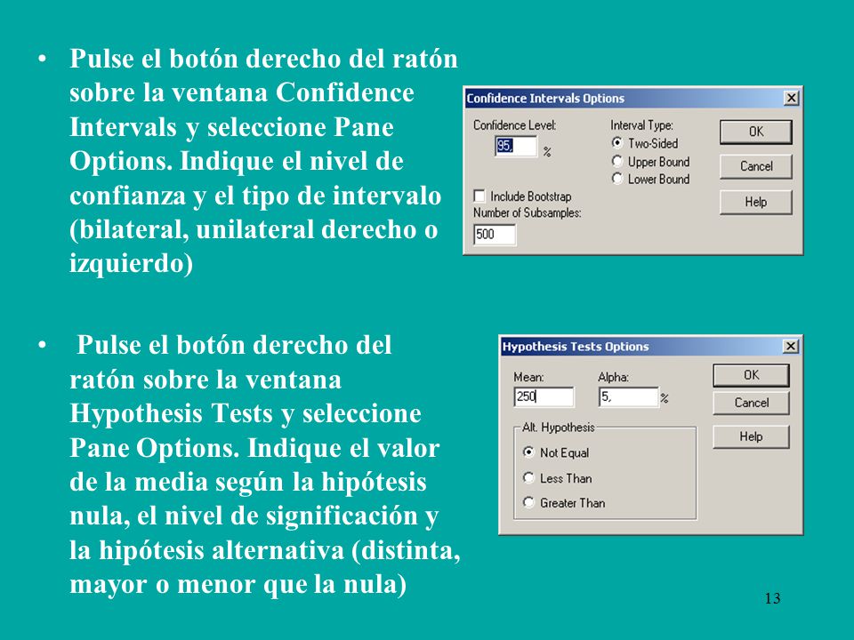Pulse el botón derecho del ratón sobre la ventana Confidence Intervals y seleccione Pane Options. Indique el nivel de confianza y el tipo de intervalo (bilateral, unilateral derecho o izquierdo)