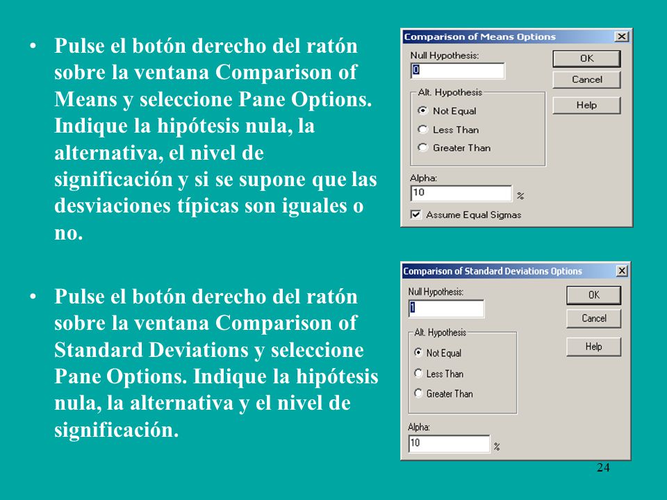 Pulse el botón derecho del ratón sobre la ventana Comparison of Means y seleccione Pane Options. Indique la hipótesis nula, la alternativa, el nivel de significación y si se supone que las desviaciones típicas son iguales o no.