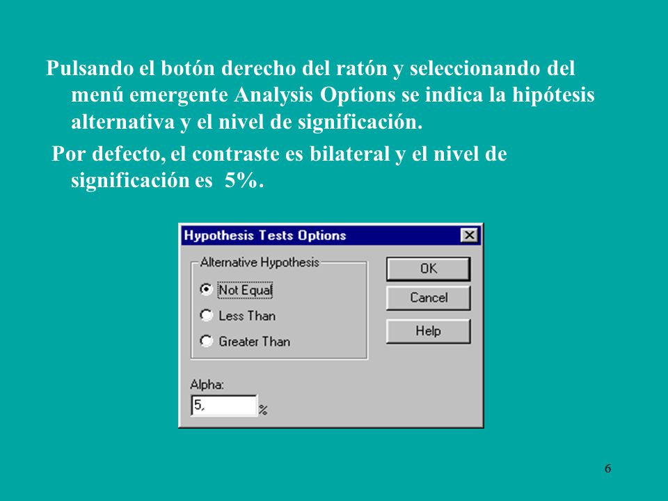 Pulsando el botón derecho del ratón y seleccionando del menú emergente Analysis Options se indica la hipótesis alternativa y el nivel de significación.