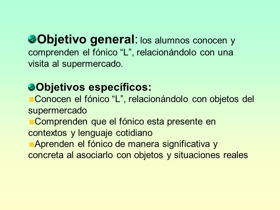 Objetivo general: los alumnos conocen y comprenden el fónico L , relacionándolo con una visita al supermercado.