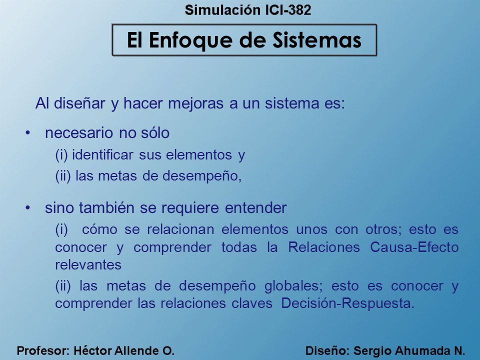 El Enfoque de Sistemas Al diseñar y hacer mejoras a un sistema es: