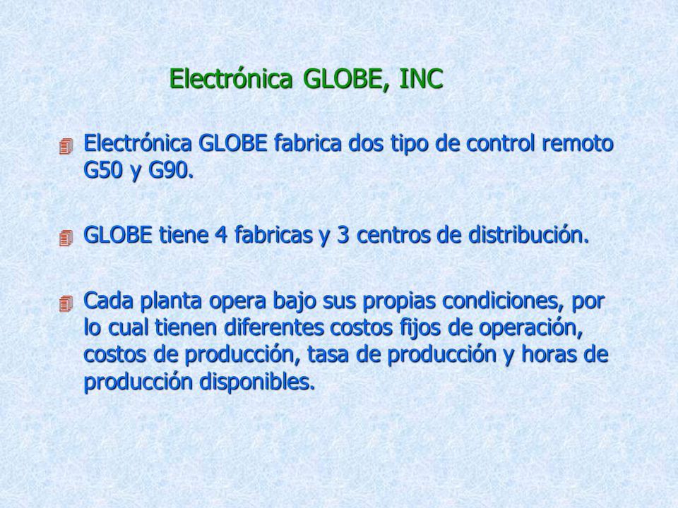 Electrónica GLOBE, INC Electrónica GLOBE fabrica dos tipo de control remoto G50 y G90. GLOBE tiene 4 fabricas y 3 centros de distribución.