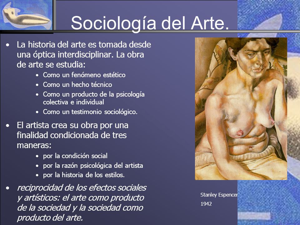 Sociología del Arte. La historia del arte es tomada desde una óptica interdisciplinar. La obra de arte se estudia: