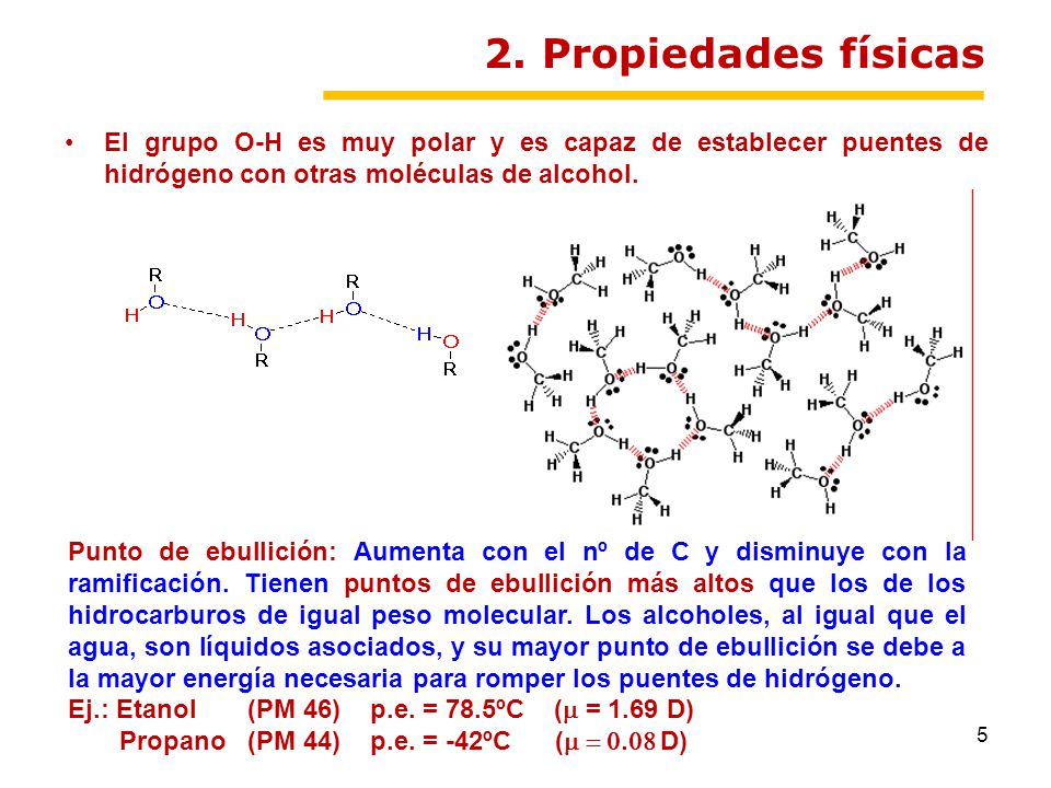 2. Propiedades físicas El grupo O-H es muy polar y es capaz de establecer puentes de hidrógeno con otras moléculas de alcohol.