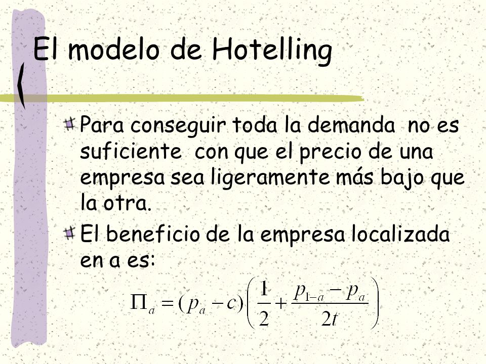 El modelo de Hotelling Para conseguir toda la demanda no es suficiente con que el precio de una empresa sea ligeramente más bajo que la otra.