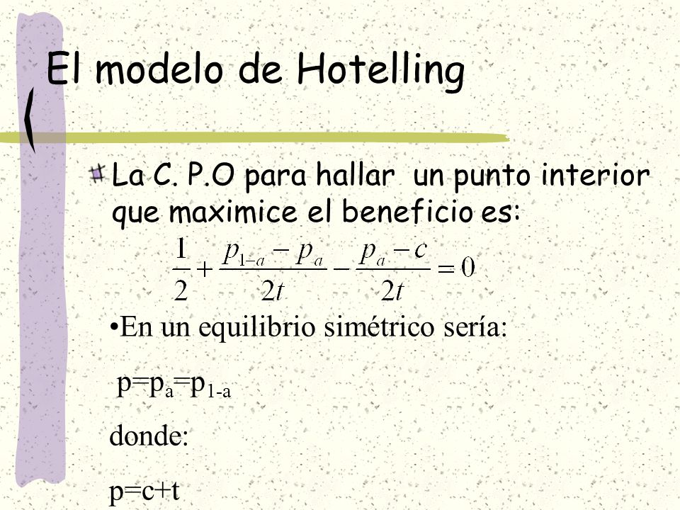 El modelo de Hotelling La C. P.O para hallar un punto interior que maximice el beneficio es: En un equilibrio simétrico sería:
