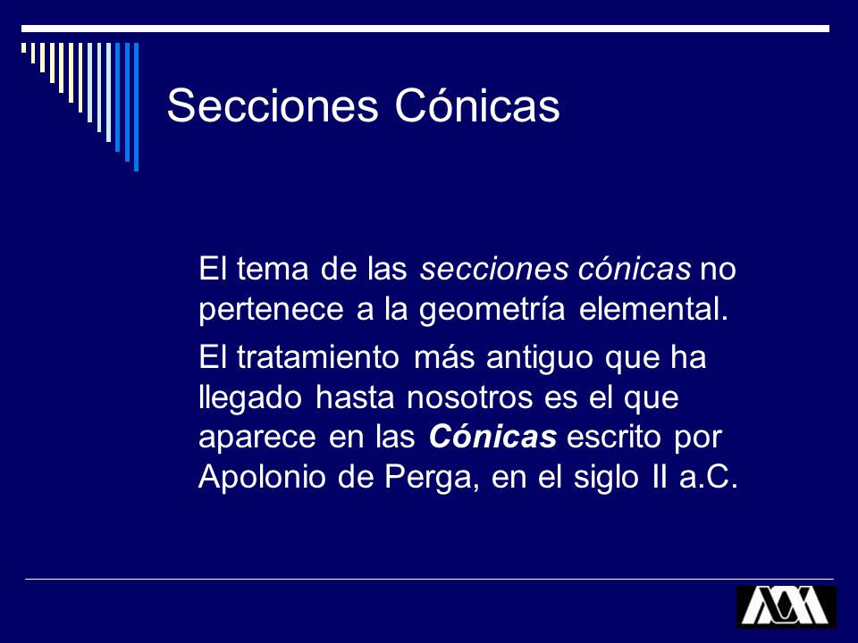 Secciones Cónicas El tema de las secciones cónicas no pertenece a la geometría elemental.
