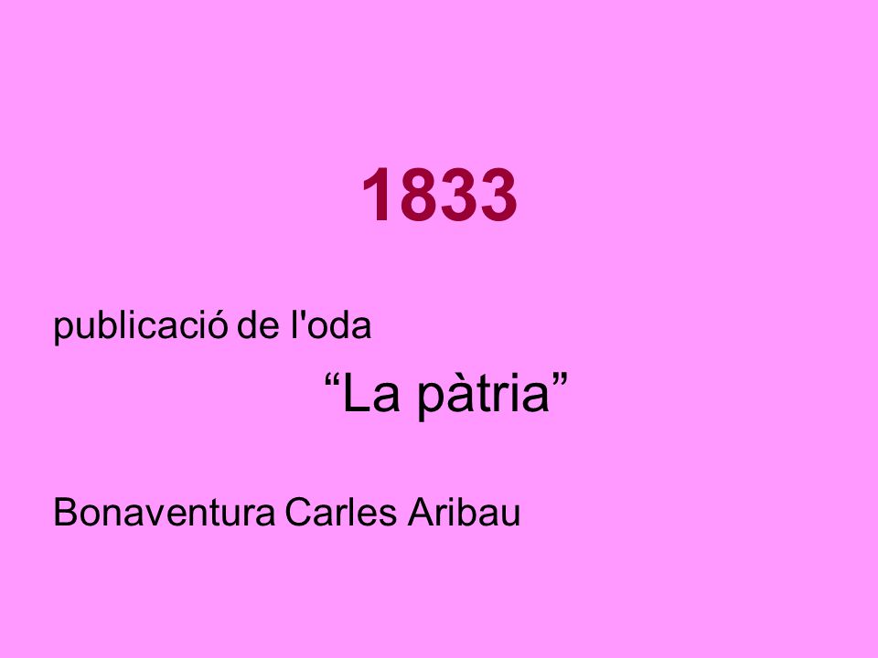1833 publicació de l oda La pàtria Bonaventura Carles Aribau