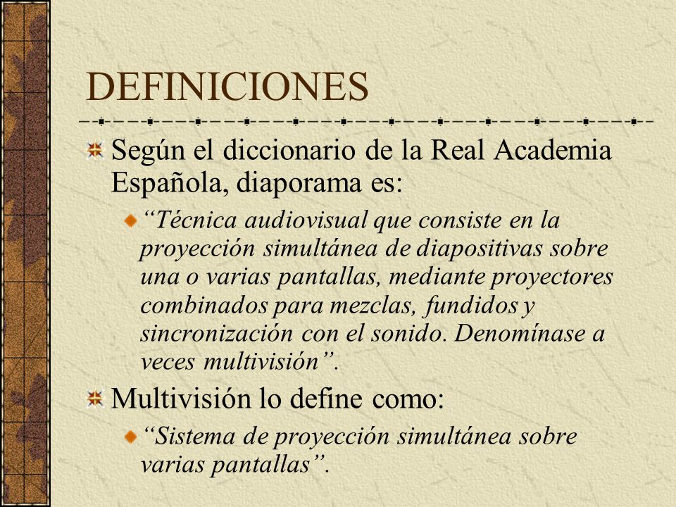 DEFINICIONES Según el diccionario de la Real Academia Española, diaporama es: