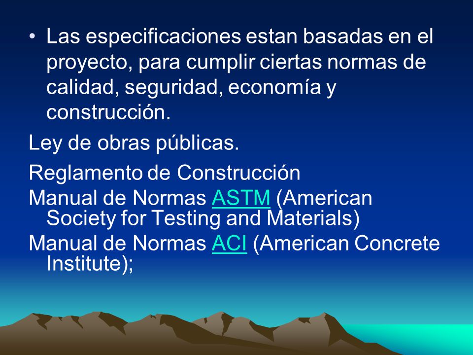 Las especificaciones estan basadas en el proyecto, para cumplir ciertas normas de calidad, seguridad, economía y construcción.