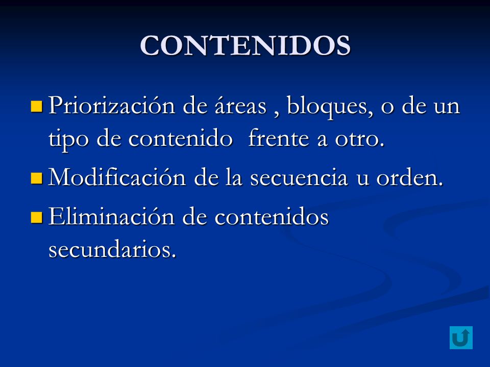 CONTENIDOS Priorización de áreas , bloques, o de un tipo de contenido frente a otro. Modificación de la secuencia u orden.
