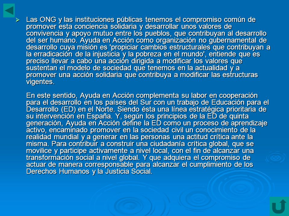 Las ONG y las instituciones públicas tenemos el compromiso común de promover esta conciencia solidaria y desarrollar unos valores de convivencia y apoyo mutuo entre los pueblos, que contribuyan al desarrollo del ser humano.
