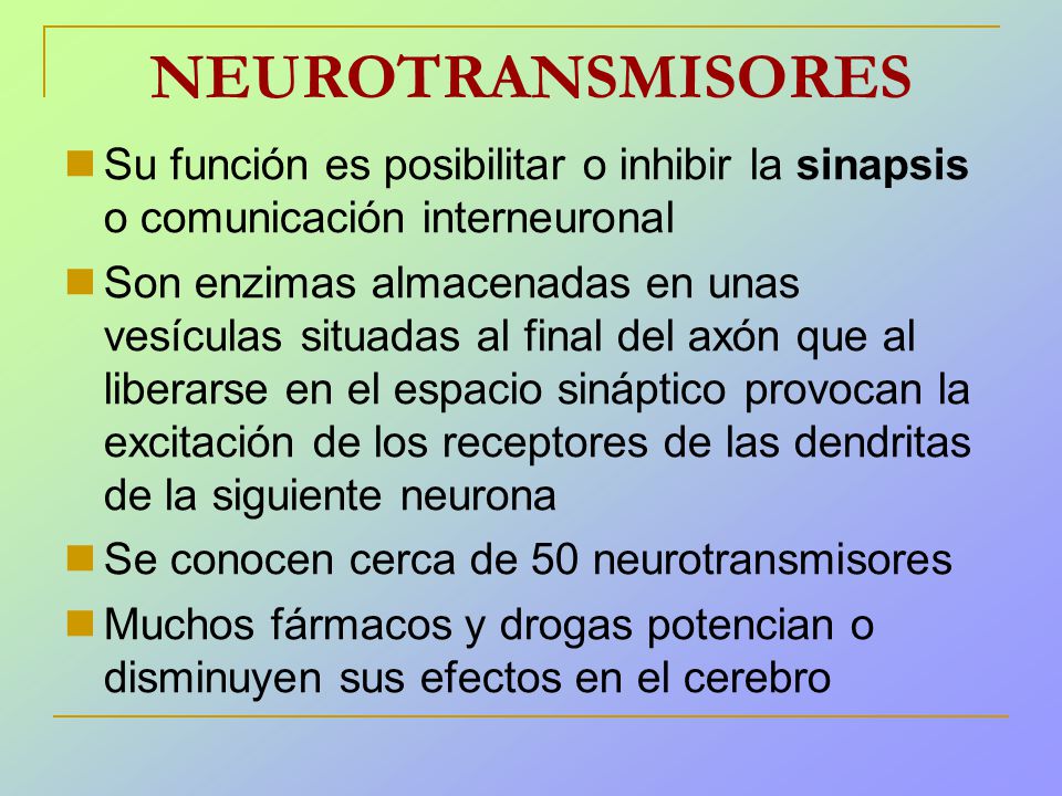 NEUROTRANSMISORES Su función es posibilitar o inhibir la sinapsis o comunicación interneuronal.