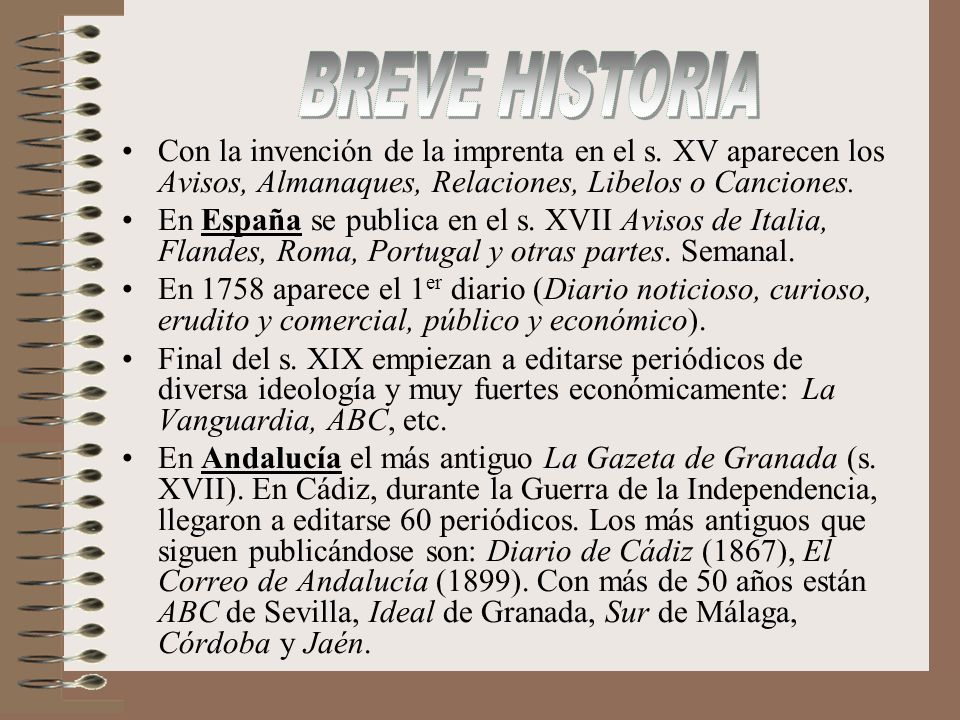 BREVE HISTORIA Con la invención de la imprenta en el s. XV aparecen los Avisos, Almanaques, Relaciones, Libelos o Canciones.