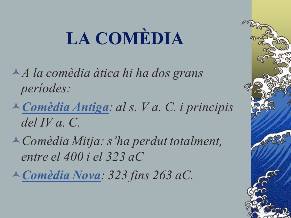 LA COMÈDIA A la comèdia àtica hi ha dos grans períodes: