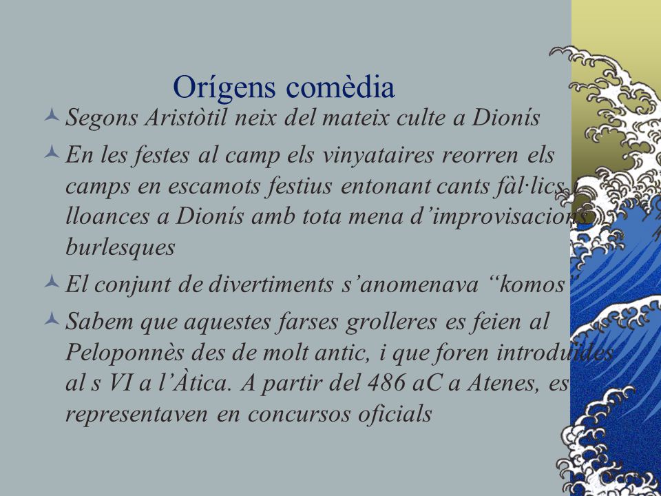 Orígens comèdia Segons Aristòtil neix del mateix culte a Dionís