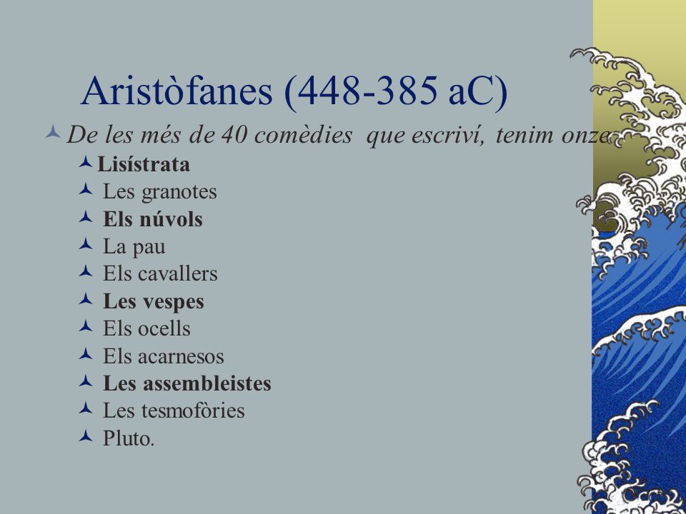 Aristòfanes ( aC) De les més de 40 comèdies que escriví, tenim onze. Lisístrata. Les granotes.