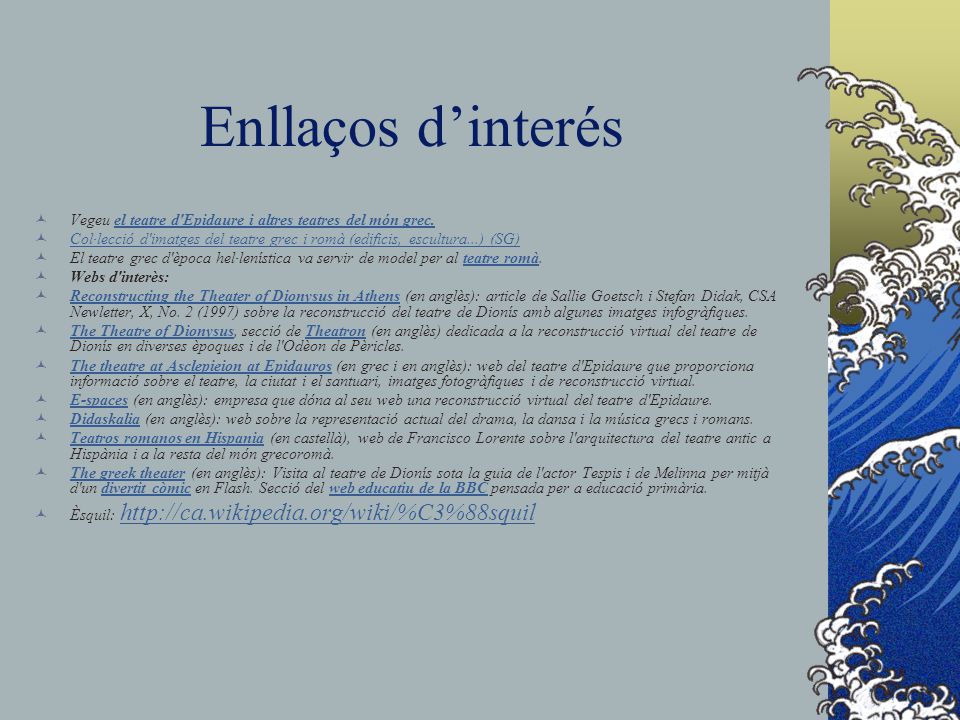 Enllaços d’interés Vegeu el teatre d Epidaure i altres teatres del món grec.