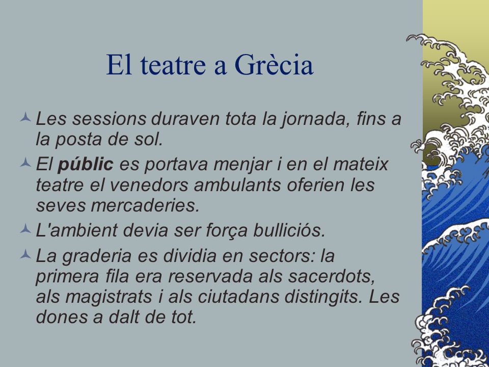 El teatre a Grècia Les sessions duraven tota la jornada, fins a la posta de sol.