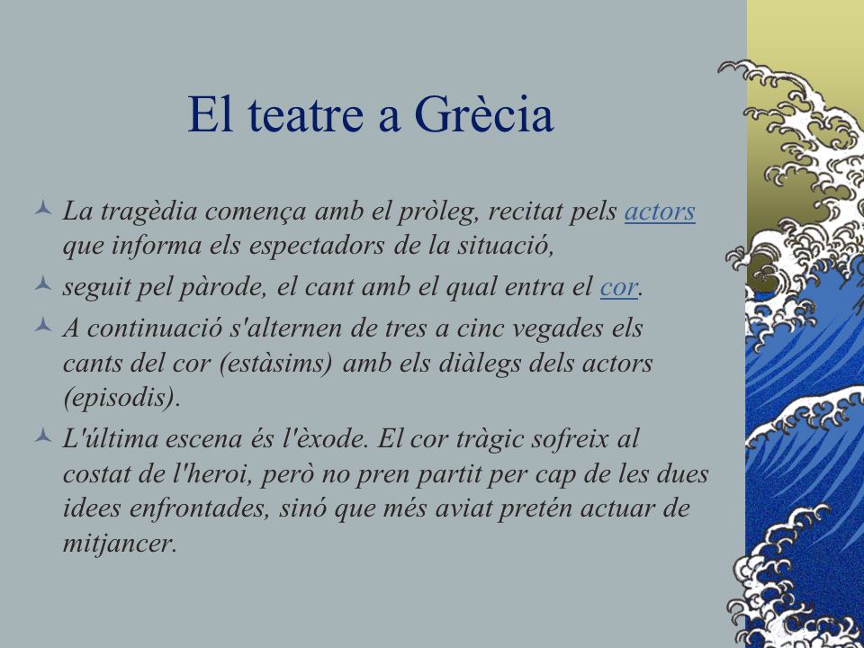 El teatre a Grècia La tragèdia comença amb el pròleg, recitat pels actors que informa els espectadors de la situació,