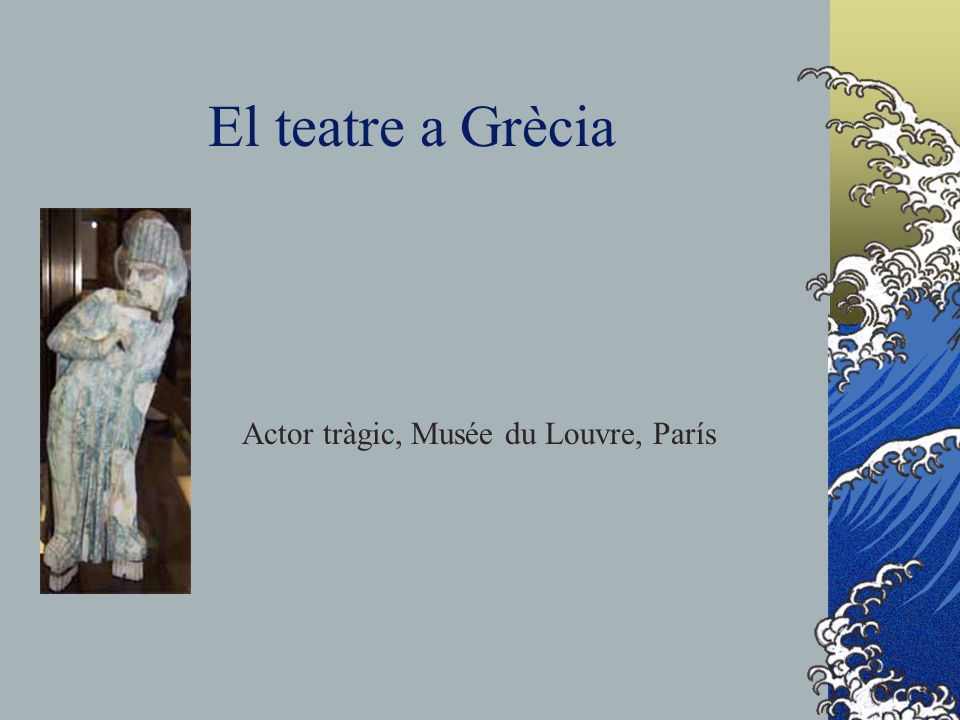El teatre a Grècia Actor tràgic, Musée du Louvre, París